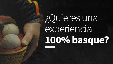 Quieres vivir una experiencia 100% Basque?